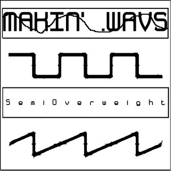 MAKIN' .WAVS - SemiOverweight cover art
