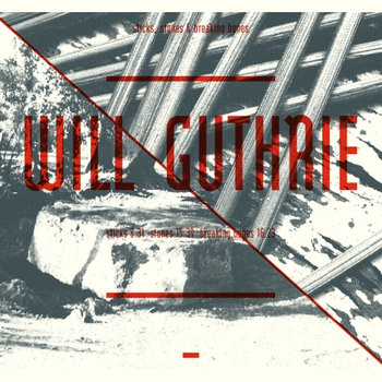 Will Guthrie - Sticks, Stones, Breaking Bones LP cover art