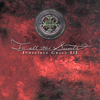 For All The Saints: Indelible Grace III cover art