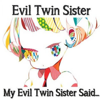 My Evil Twin Sister Said... cover art