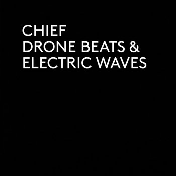 CHIEF - Drone Beats & Electric Waves LP+MP3 CARD cover art