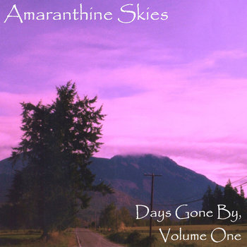 Amaranthine Skies - Days Gone By, Volume One Amaranthine Skies - Days Gone By, Volume One