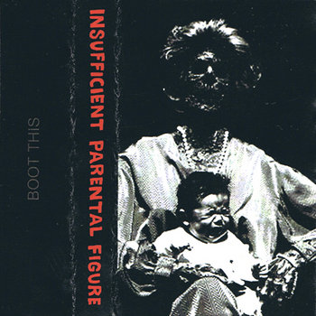 INSUFFICIENT PARENTAL FIGURE - Boot This cassette cover art