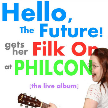 Hello, The Future! Gets Her Filk On At Philcon cover art