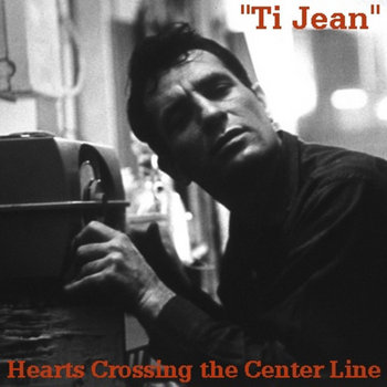 "Ti Jean" ~Hearts Crossing the Center Line~Songs inspired by the writings of Jack Kerouac cover art