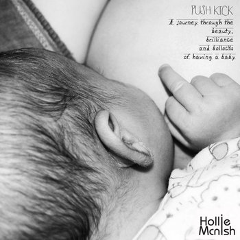 PUSH KICK: a journey through the beauty, brilliance and bollocks of having a baby. cover art
