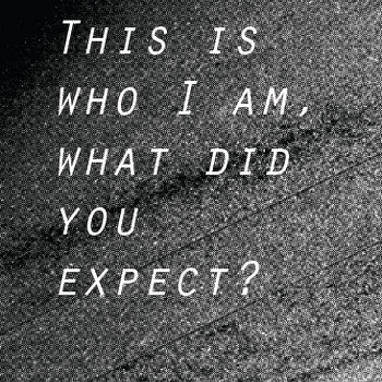 THIS IS WHO I AM, WHAT DID YOU EXPECT? cover art