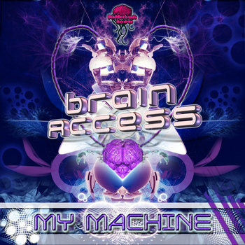 BRAIN  ACCESS "My Machine" (Biomechanix Records) cover art
