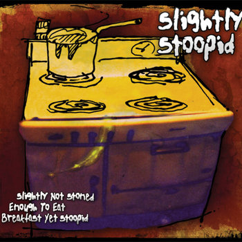 Slightly Not Stoned Enough to Eat Breakfast Yet Stoopid cover art