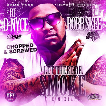 Dj D-Nyce: "Let There Be Smoke" (Chopped & Screwed) {D-Boy Remix} cover art