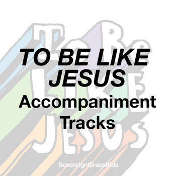 To Be Like Jesus - Accompaniment Tracks cover art