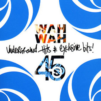 Wah Wah 45 presents Underground Hits and Exclusive Bits cover art