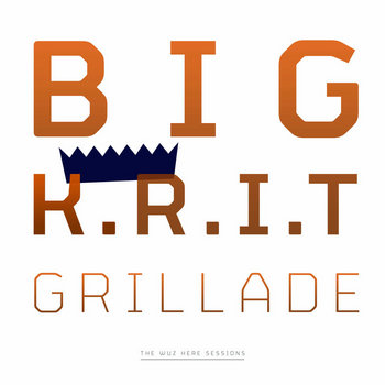 Yourstru.ly Presents : BIG K.R.I.T. & Grillade - The 'Wuz Here' Sessions cover art