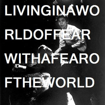 Living In A World Of Fear With A Fear Of The World cover art