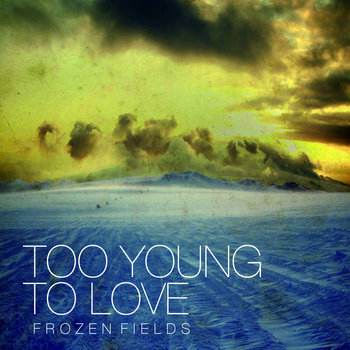 TOO YOUNG TO LOVE - Frozen Fields [Single 7"] (sold out) cover art