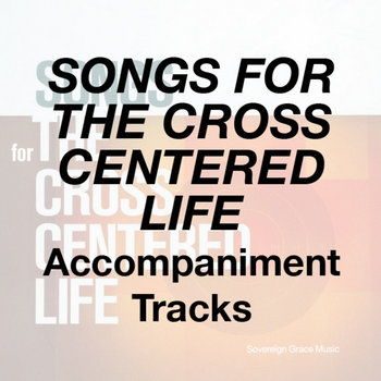 Songs for the Cross Centered Life - Accompaniment Tracks cover art