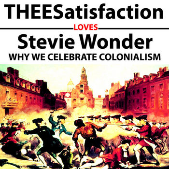 THEESatisfaction Loves Stevie Wonder Why We Celebrate Colonialism cover art