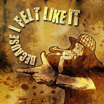 Because I Felt Like It cover art