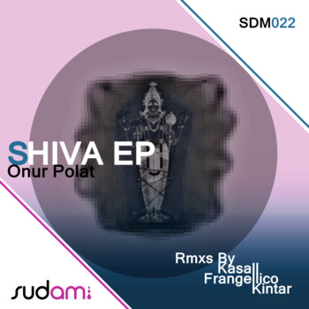 SDM 022: Onur Polat - Shiva EP (inc. Kasall, Frangellico & Kintar Remixes) cover art