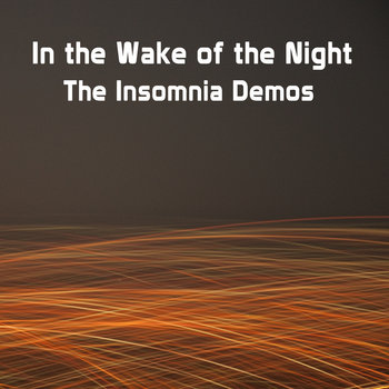 In the Wake of the Night: Insomnia Demos cover art