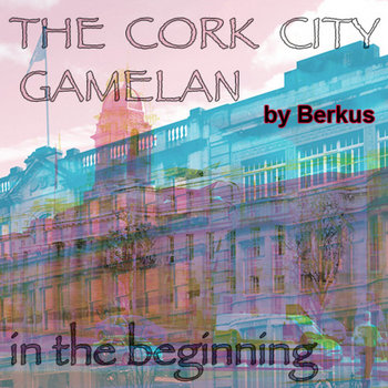 The Cork City Gamelan: In The Beginning cover art