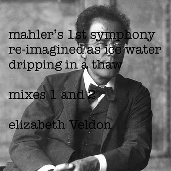 mahler’s 1st symphony  re-imagined as ice water  dripping in a thaw cover art