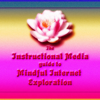 The Instructional Media Guide To Mindful Internet Exploration cover art