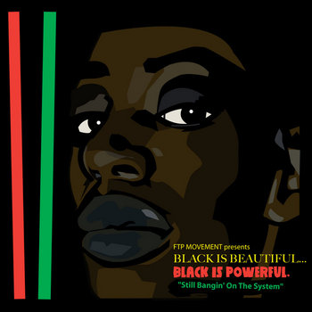 FTP Presents: BLACK IS BEAUTIFUL...BLACK IS POWERFUL. (explicit) cover art