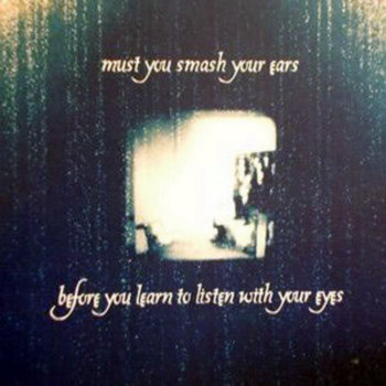 must you smash your ears before you learn to listen with your eyes cover art