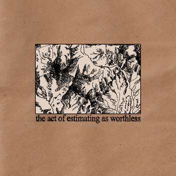 The Act of Estimating As Worthless Demo cover art