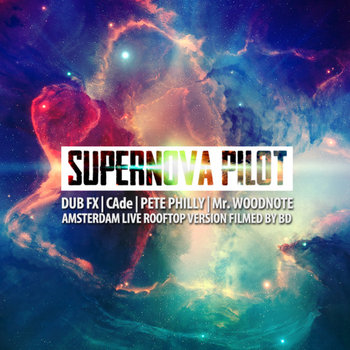 Supernova Pilot (Live & Studio) | Dub Fx, CAde & Pete Philly cover art