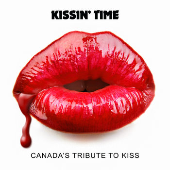 KISSIN' TIME - CANADA'S TRIBUTE TO KISS cover art