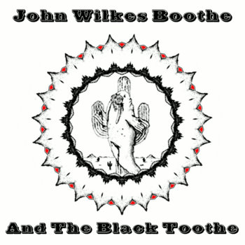John Wilkes Boothe And The Black Toothe cover art