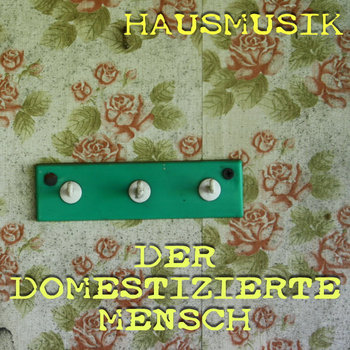 Der Domestizierte Mensch =Hausmusik= cover art