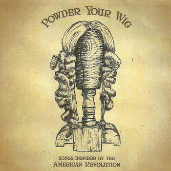 Powder Your Wig: Songs Inspired by the American Revolution cover art
