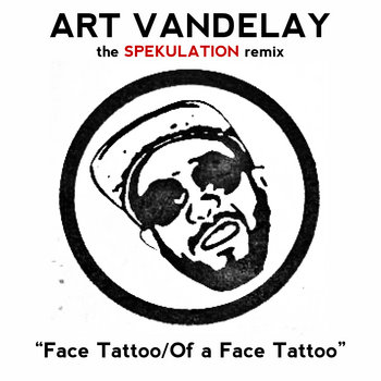 Art Vandelay - "Of a Face Tattoo" (Spekulation Remix) cover art