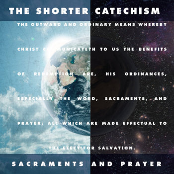The Shorter Catechism: Sacraments and Prayer cover art