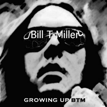 ORGY OF NOISE - Growing Up BTM = Bill T Miller cover art