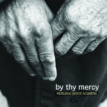 By Thy Mercy: Indelible Grace Acoustic - Instrumental Version cover art