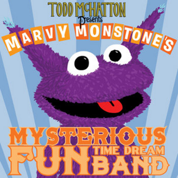 Todd McHatton Presents Marvy Monstone's Mysterious Fun Time Dream Band cover art