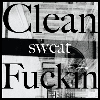 Clean Sweat Fuckin' cover art