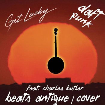 Daft Punk - Get Lucky feat. Charles Butler - Beats Antique - COVER cover art