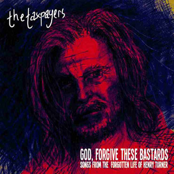 "God, Forgive These Bastards" Songs From The Forgotten Life Of Henry Turner (2012) cover art