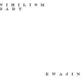 Ewajin - Nihilism Baby cover art