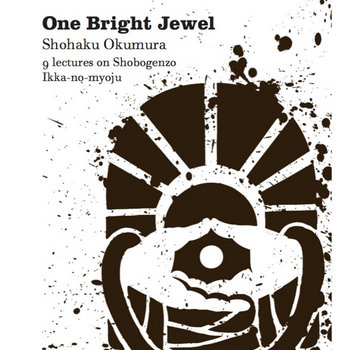 One Bright Jewel: 9  lectures on Shobogenzo Ikka-no-myoju cover art