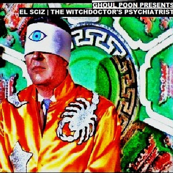 El Sciz | The Witchdoctor's Psychiatrist cover art