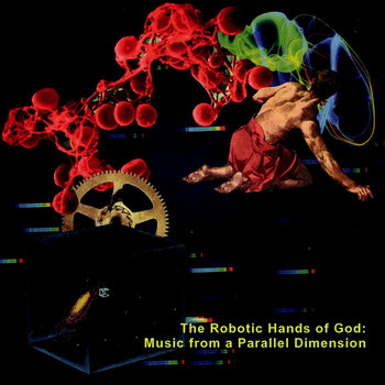 The Robotic Hands of God: Music from a Parallel Dimension cover art