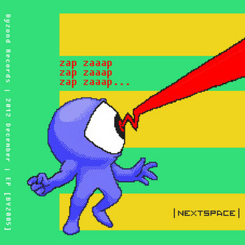 Nextspace - Zap Zaaap 'EP [BYZ005] First 100-73= 27 Free Downloads! cover art