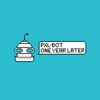 Pxl-Bot One Year Later cover art