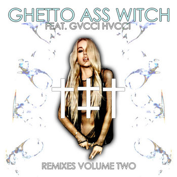 GHETTO ASS WITCH - REMIXES VOLUME TWO cover art